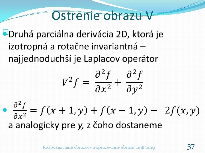 Ostrenie obrazu V � Rozpoznávanie obrazcov a spracovanie obrazu 2018/2019 37 