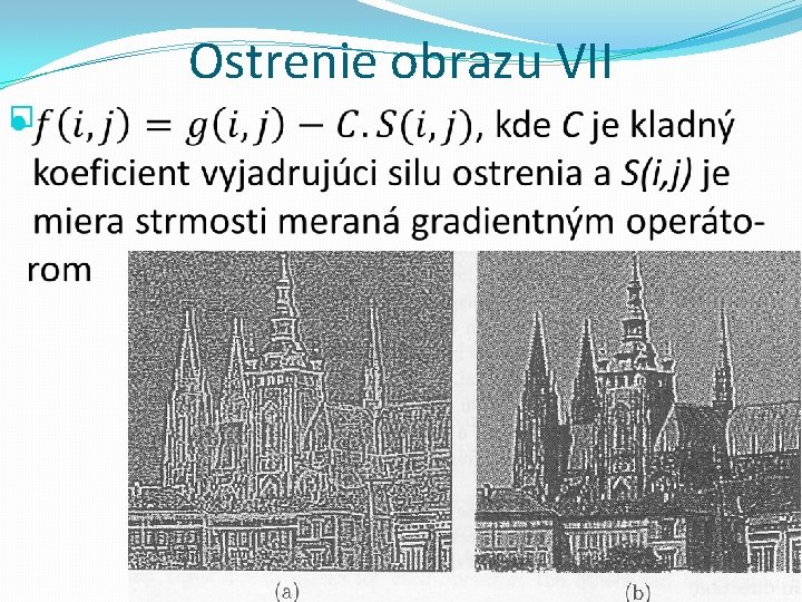 Ostrenie obrazu VII � Rozpoznávanie obrazcov a spracovanie obrazu 2018/2019 39 Ostrenie obrazu VII � Rozpoznávanie obrazcov a spracovanie obrazu 2018/2019 39