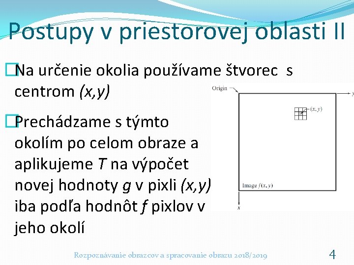 Postupy v priestorovej oblasti II �Na určenie okolia používame štvorec s centrom (x, y) Postupy v priestorovej oblasti II �Na určenie okolia používame štvorec s centrom (x, y)