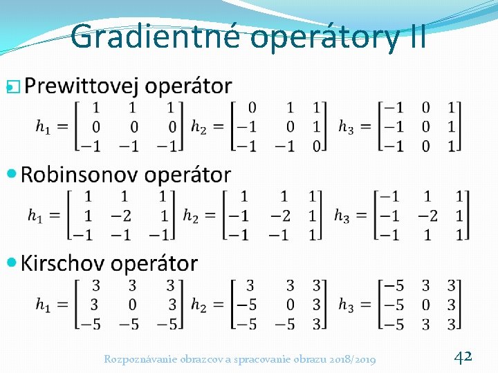 Gradientné operátory II � Rozpoznávanie obrazcov a spracovanie obrazu 2018/2019 42 