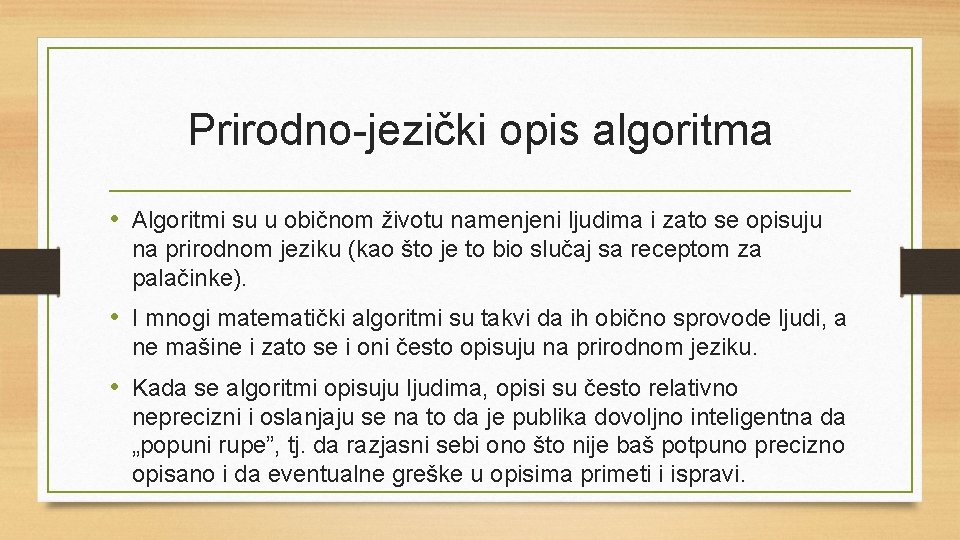 Prirodno-jezički opis algoritma • Algoritmi su u običnom životu namenjeni ljudima i zato se