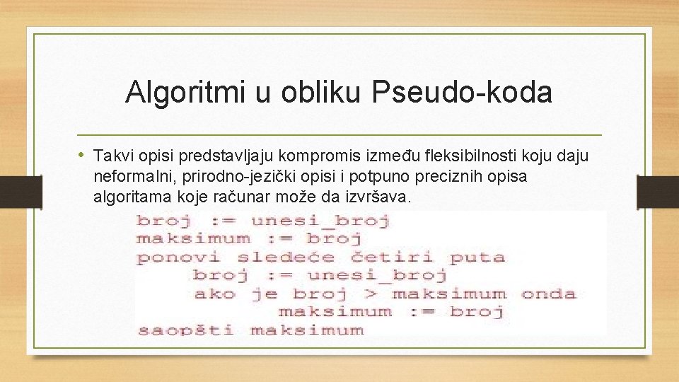 Algoritmi u obliku Pseudo-koda • Takvi opisi predstavljaju kompromis između fleksibilnosti koju daju neformalni,