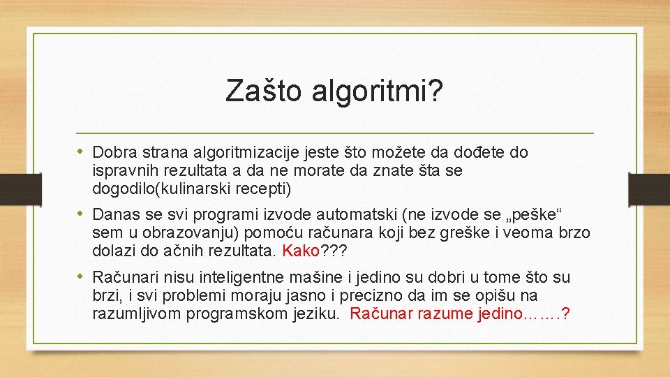 Zašto algoritmi? • Dobra strana algoritmizacije jeste što možete da dođete do ispravnih rezultata