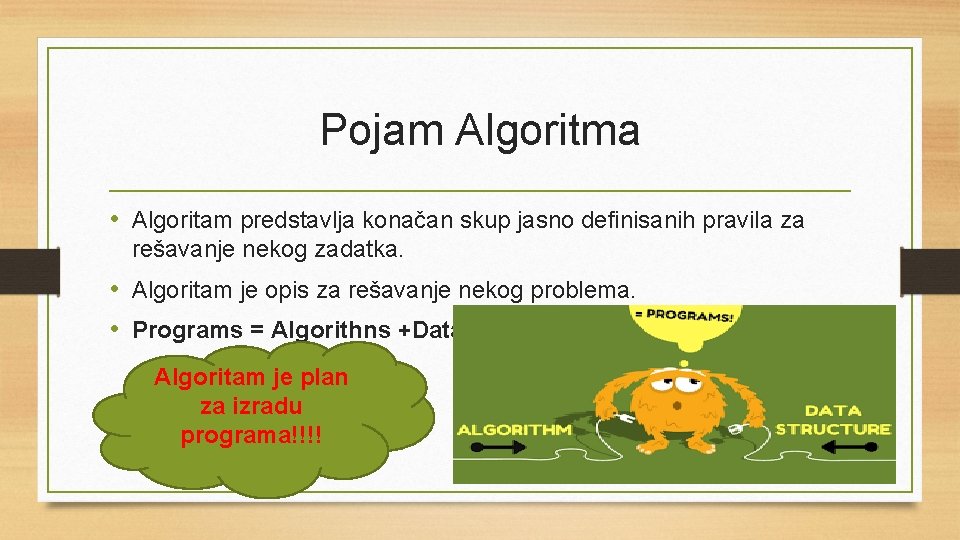 Pojam Algoritma • Algoritam predstavlja konačan skup jasno definisanih pravila za rešavanje nekog zadatka.