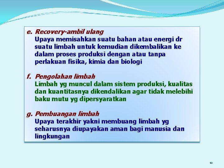e. Recovery-ambil ulang Upaya memisahkan suatu bahan atau energi dr suatu limbah untuk kemudian