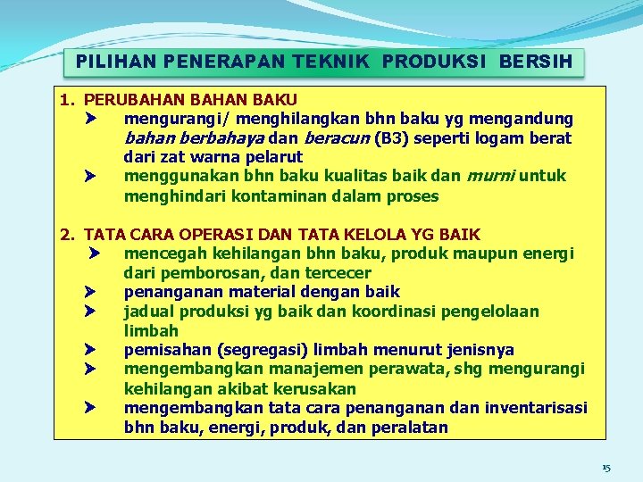 PILIHAN PENERAPAN TEKNIK PRODUKSI BERSIH 1. PERUBAHAN BAKU mengurangi/ menghilangkan bhn baku yg mengandung