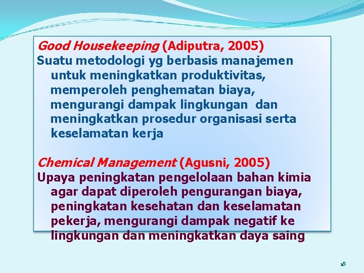 Good Housekeeping (Adiputra, 2005) Suatu metodologi yg berbasis manajemen untuk meningkatkan produktivitas, memperoleh penghematan