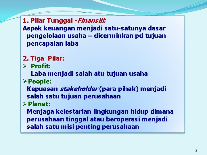 1. Pilar Tunggal -Finansiil: Aspek keuangan menjadi satu-satunya dasar pengelolaan usaha – dicerminkan pd