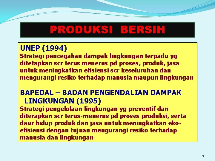 PRODUKSI BERSIH UNEP (1994) Strategi pencegahan dampak lingkungan terpadu yg ditetapkan scr terus menerus