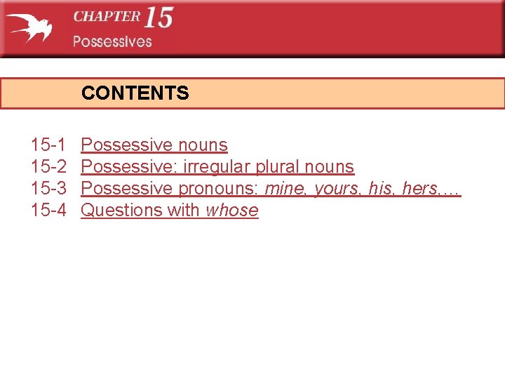 CONTENTS 15 -1 15 -2 15 -3 15 -4 Possessive nouns Possessive: irregular plural