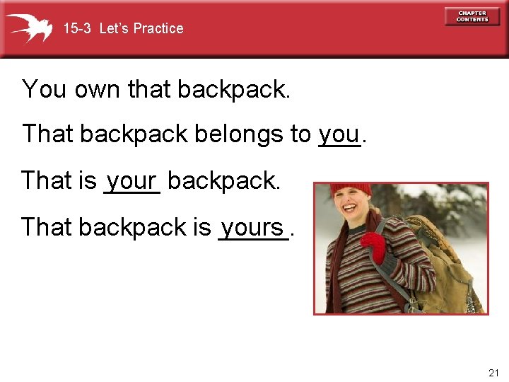 15 -3 Let’s Practice You own that backpack. That backpack belongs to ___. you