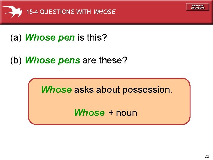 15 -4 QUESTIONS WITH WHOSE (a) Whose pen is this? (b) Whose pens are