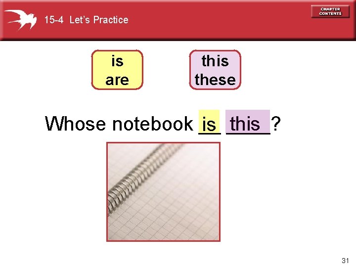 15 -4 Let’s Practice is are this these Whose notebook __ this is ____?