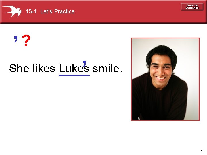 15 -1 Let’s Practice ‘ ? ‘ She likes Lukes smile. 9 
