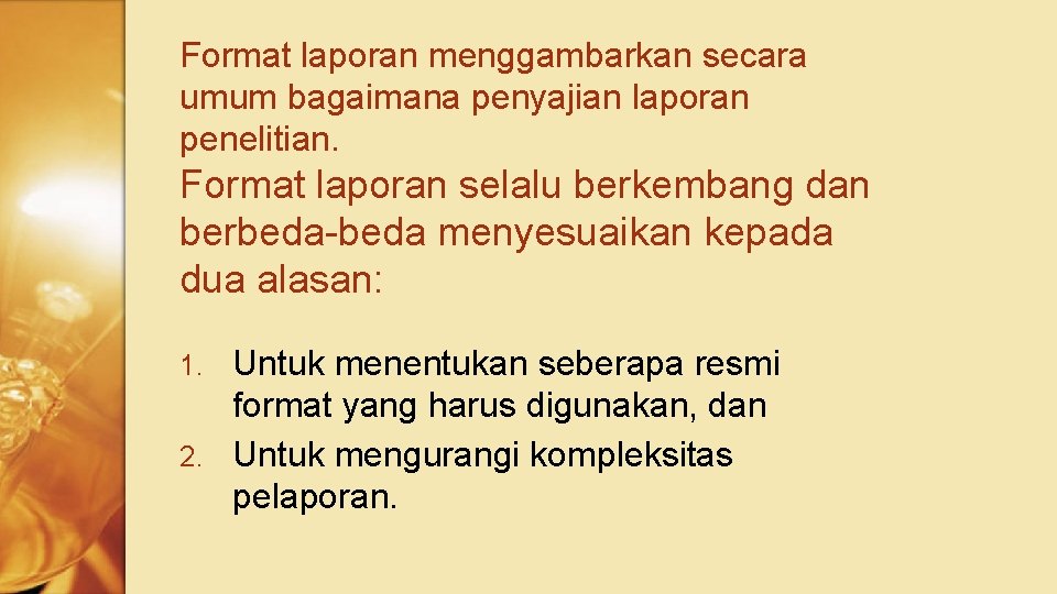 Format laporan menggambarkan secara umum bagaimana penyajian laporan penelitian. Format laporan selalu berkembang dan