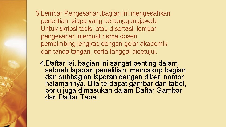 3. Lembar Pengesahan, bagian ini mengesahkan penelitian, siapa yang bertanggungjawab. Untuk skripsi, tesis, atau