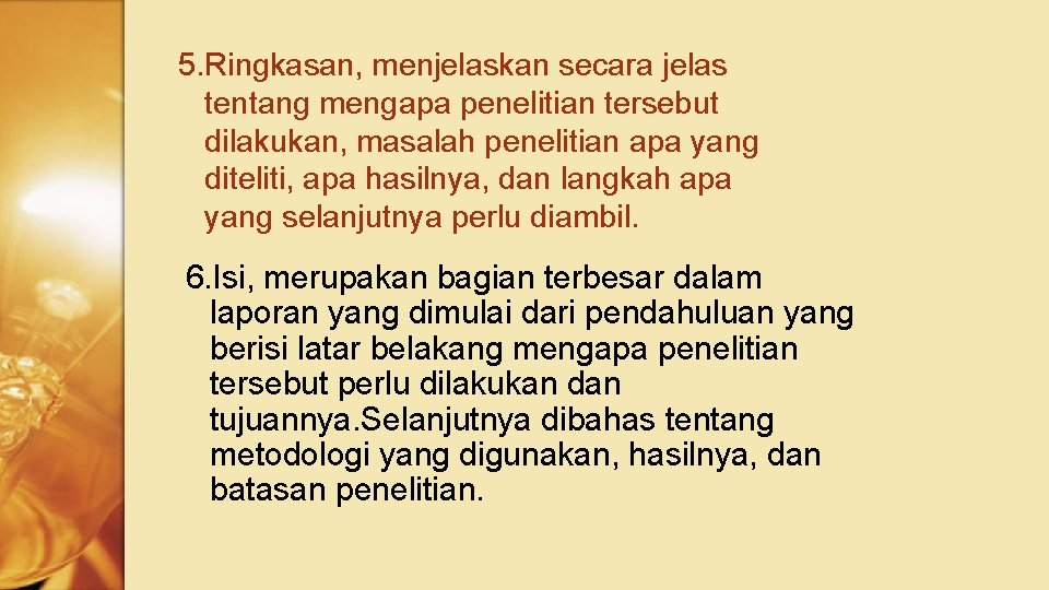 5. Ringkasan, menjelaskan secara jelas tentang mengapa penelitian tersebut dilakukan, masalah penelitian apa yang