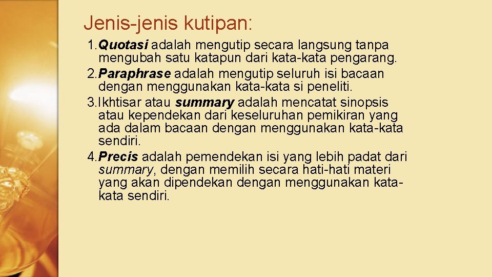 Jenis-jenis kutipan: 1. Quotasi adalah mengutip secara langsung tanpa mengubah satu katapun dari kata-kata