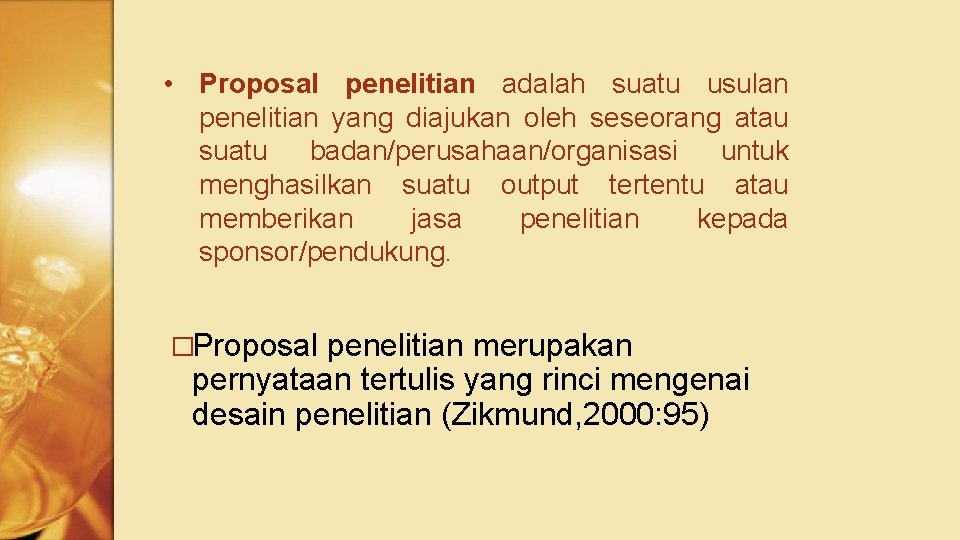  • Proposal penelitian adalah suatu usulan penelitian yang diajukan oleh seseorang atau suatu