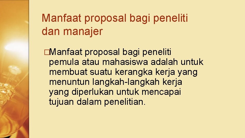 Manfaat proposal bagi peneliti dan manajer �Manfaat proposal bagi peneliti pemula atau mahasiswa adalah