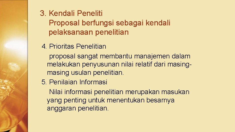 3. Kendali Peneliti Proposal berfungsi sebagai kendali pelaksanaan penelitian 4. Prioritas Penelitian proposal sangat