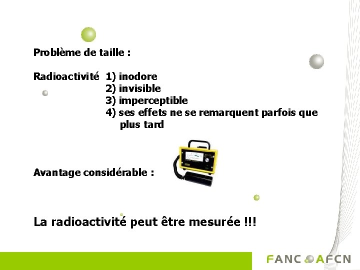 Problème de taille : Radioactivité 1) inodore 2) invisible 3) imperceptible 4) ses effets