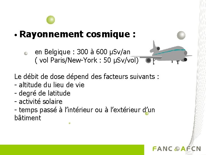  • Rayonnement cosmique : en Belgique : 300 à 600 µSv/an ( vol