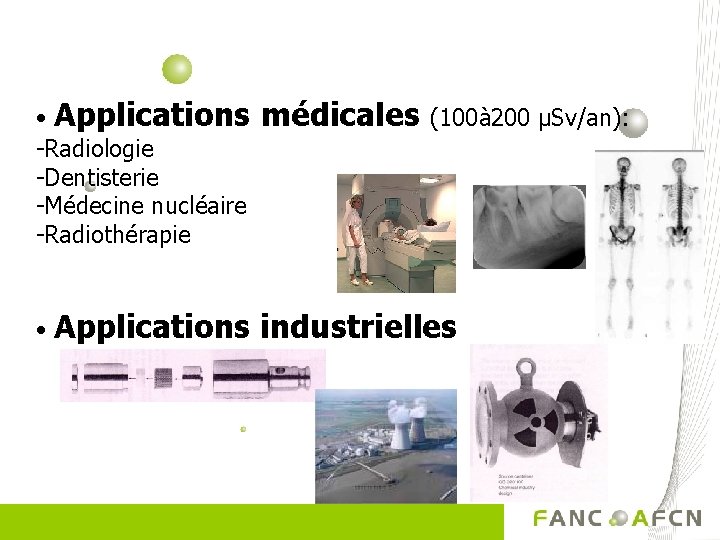  • Applications -Radiologie -Dentisterie -Médecine nucléaire -Radiothérapie médicales • Applications industrielles (100à 200
