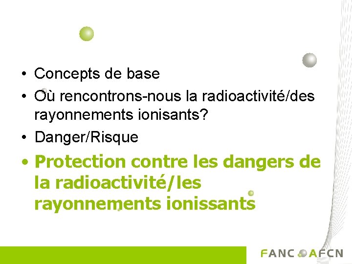  • Concepts de base • Où rencontrons-nous la radioactivité/des rayonnements ionisants? • Danger/Risque