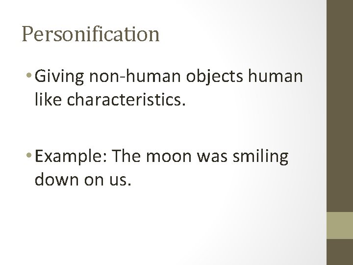 Personification • Giving non-human objects human like characteristics. • Example: The moon was smiling