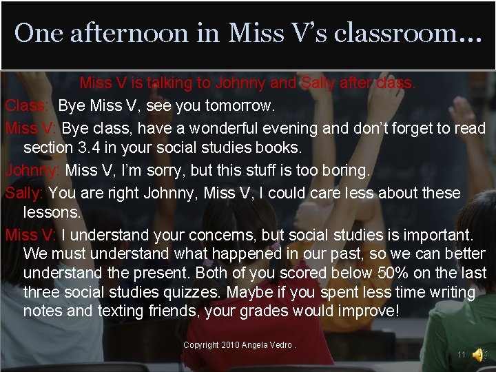 One afternoon in Miss V’s classroom… Miss V is talking to Johnny and Sally