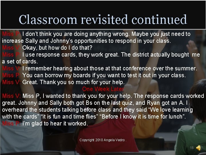 Classroom revisited continued Miss P: I don’t think you are doing anything wrong. Maybe