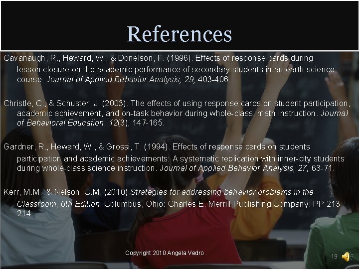 References Cavanaugh, R. , Heward, W. , & Donelson, F. (1996). Effects of response
