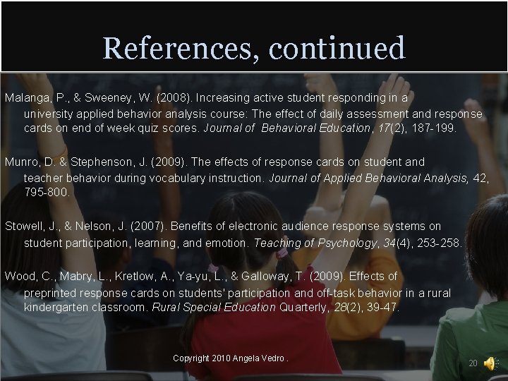 References, continued Malanga, P. , & Sweeney, W. (2008). Increasing active student responding in