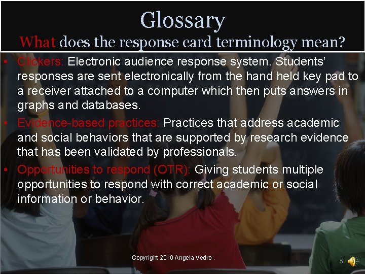 Glossary What does the response card terminology mean? • Clickers: Electronic audience response system.
