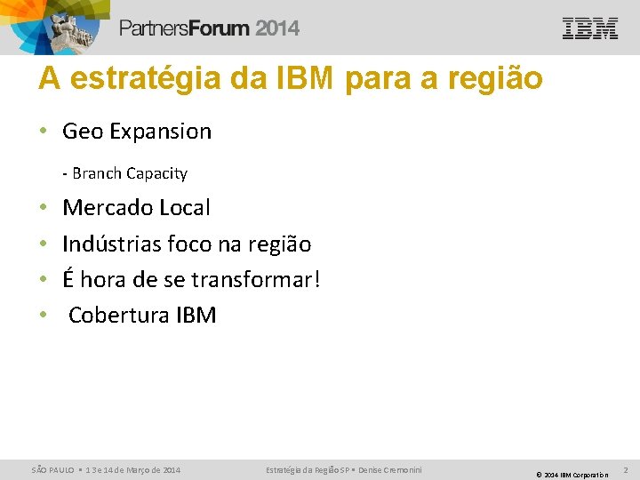 A estratégia da IBM para a região • Geo Expansion - Branch Capacity •