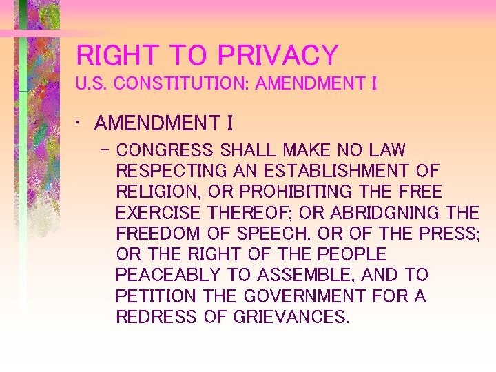 RIGHT TO PRIVACY U. S. CONSTITUTION: AMENDMENT I • AMENDMENT I – CONGRESS SHALL