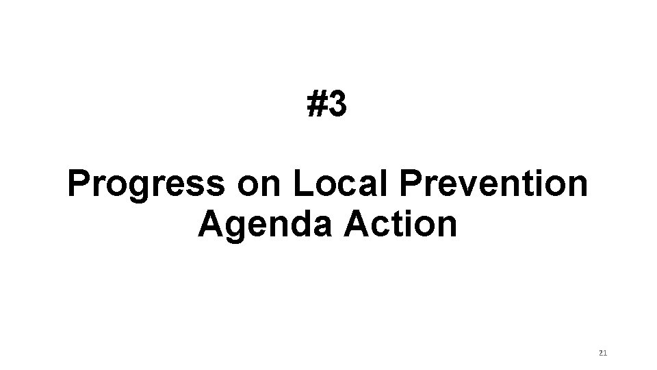 #3 Progress on Local Prevention Agenda Action 21 