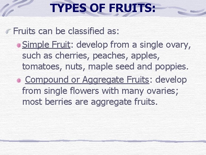 TYPES OF FRUITS: Fruits can be classified as: Simple Fruit: develop from a single TYPES OF FRUITS: Fruits can be classified as: Simple Fruit: develop from a single