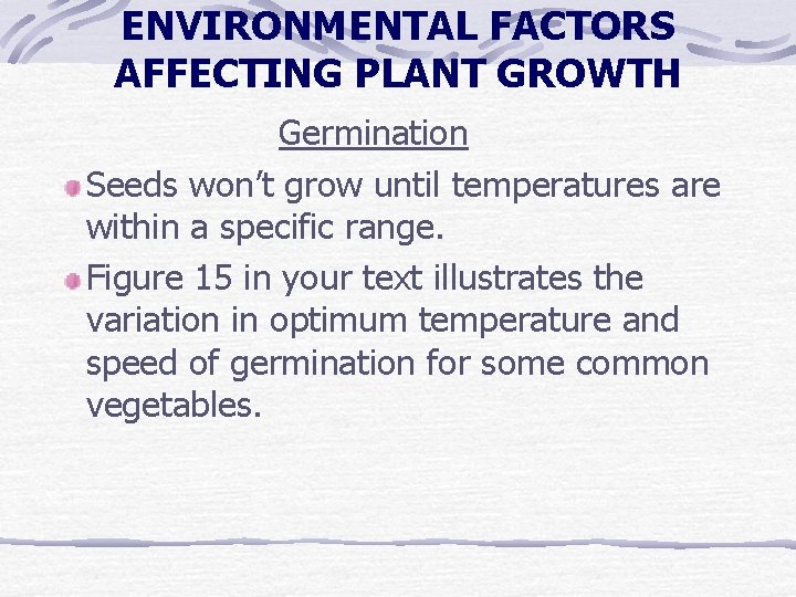 ENVIRONMENTAL FACTORS AFFECTING PLANT GROWTH Germination Seeds won’t grow until temperatures are within a ENVIRONMENTAL FACTORS AFFECTING PLANT GROWTH Germination Seeds won’t grow until temperatures are within a