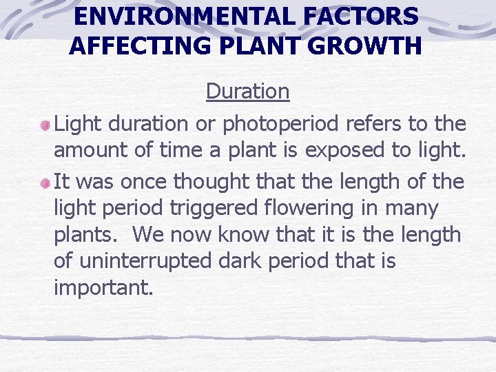 ENVIRONMENTAL FACTORS AFFECTING PLANT GROWTH Duration Light duration or photoperiod refers to the amount ENVIRONMENTAL FACTORS AFFECTING PLANT GROWTH Duration Light duration or photoperiod refers to the amount