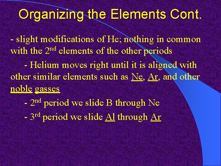 Organizing the Elements Cont. - slight modifications of He; nothing in common with the