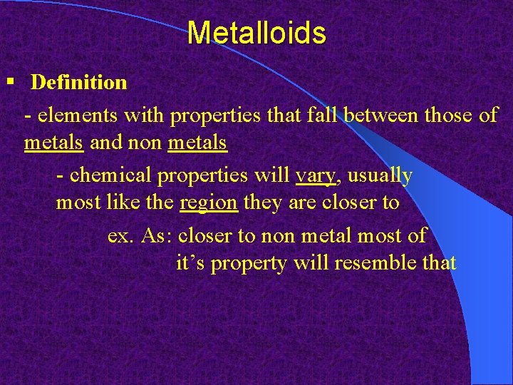 Metalloids § Definition - elements with properties that fall between those of metals and