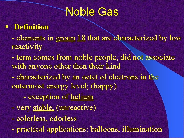 Noble Gas § Definition - elements in group 18 that are characterized by low