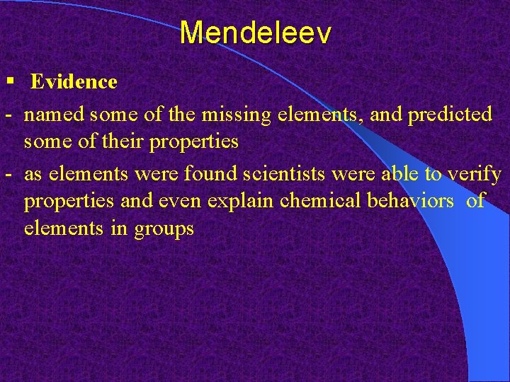 Mendeleev § Evidence - named some of the missing elements, and predicted some of