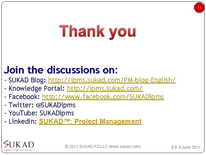 11 Thank you Join the discussions on: - SUKAD Blog: http: //ipms. sukad. com/PM-blog-English/