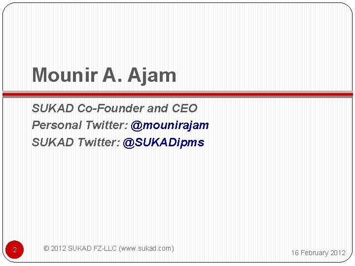 Mounir A. Ajam SUKAD Co-Founder and CEO Personal Twitter: @mounirajam SUKAD Twitter: @SUKADipms 2