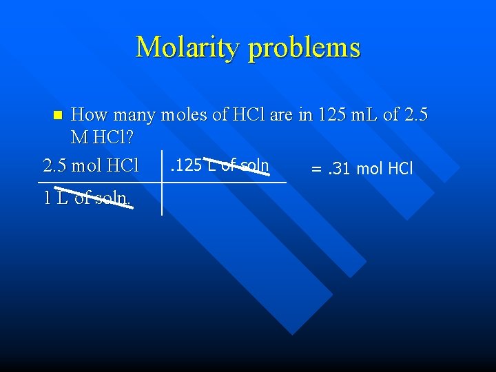 Molarity problems How many moles of HCl are in 125 m. L of 2.