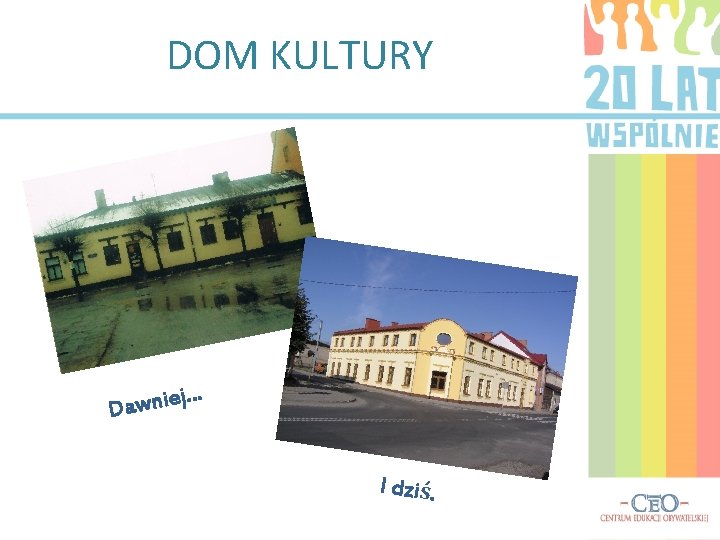 DOM KULTURY j… e i n w a D I dziś. 