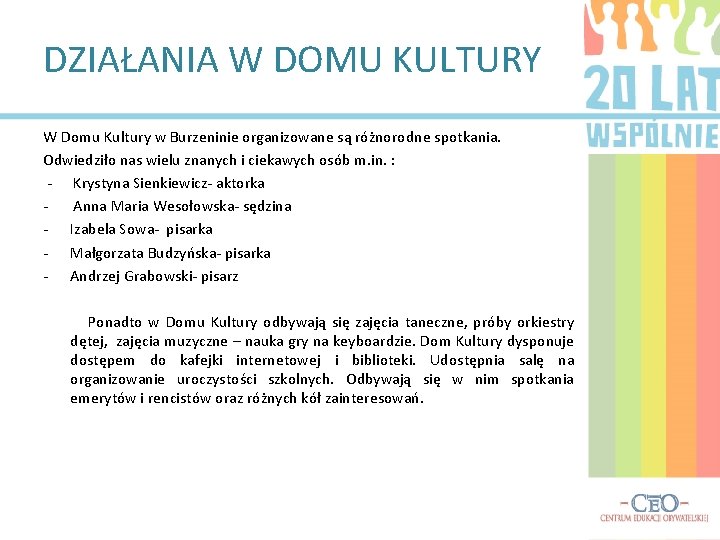 DZIAŁANIA W DOMU KULTURY W Domu Kultury w Burzeninie organizowane są różnorodne spotkania. Odwiedziło